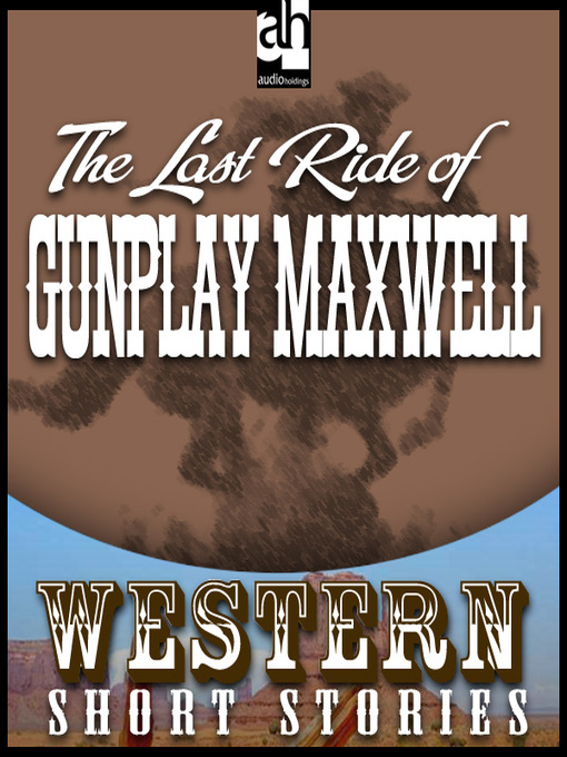 Title details for Last Ride of Gunplay Maxwell by Wayne D. Overholser - Wait list